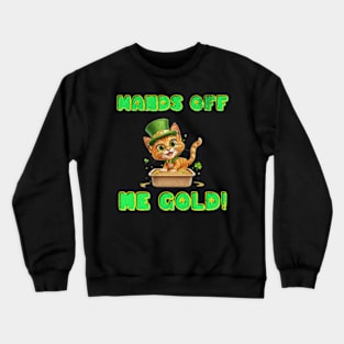 Hands Off Me Gold St Patricks Day Paddys Funny Cat Litter Box Crewneck Sweatshirt